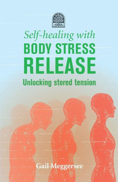 Self-Healing with Body Stress Release : Unlocking Stored Tension