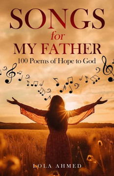 Songs for My Father : 100 Poems of Hope to God