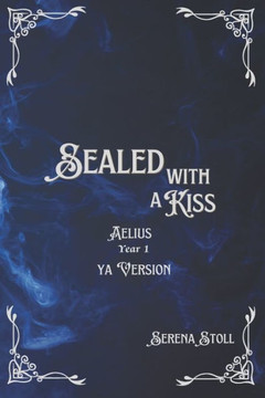 Sealed with a Kiss : Aelius Year 1 YA Version