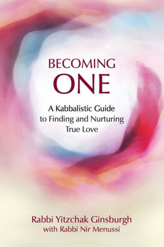 Becoming One : A Kabbalistic Guide to Finding and Nurturing True Love
