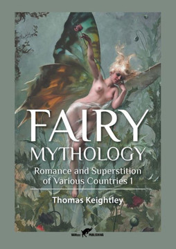 Fairy Mythology 1 : Romance and Superstition of Various Countries