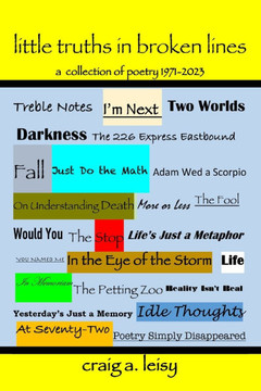 Little Truths in Broken Lines : A Collection of Poetry 1971-2023