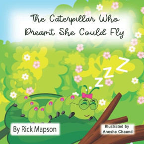 The Caterpillar Who Dreamt She Could Fly The Caterpillar Who Dreamt She Could Fly