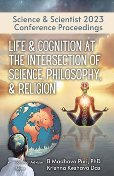 Life & Cognition at the Intersection of Science, Philosophy, & Religion : Science & Scientist 2023 Conference Proceedings