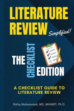 Literature Review Simplified : The Checklist Edition: A Checklist Guide to Literature Review Literature Review Simplified : The Checklist Edition: A Checklist Guide to Literature Review