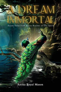A Dream Immortal : Seven Tales from Seven Realms of The Spirit
