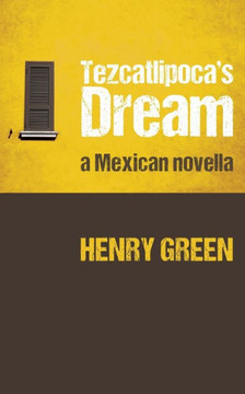 Tezcatlipoca's Dream : A Mexican Novella Tezcatlipoca's Dream : A Mexican Novella