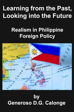Learning from the Past, Looking Into the Future : Realism in Philippine Foreign Policy