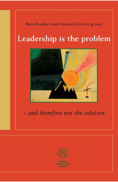 Leadership is the Problem - and Therefore Not the Solution