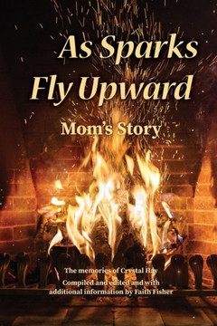 As Sparks Fly Upward : Mom's Story As Sparks Fly Upward : Mom's Story
