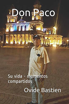 Don Paco: Su Vida - Momentos Compartidos (Spanish Edition) Don Paco: Su Vida - Momentos Compartidos (Spanish Edition)