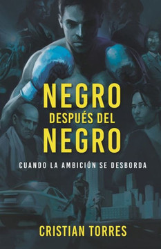 Negro Despues Del Negro: Cuando La Ambici? Se Desborda. (Un Thriller Psicol?ico De Superaci?) (Spanish Edition)