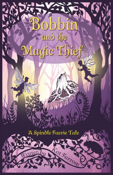 Bobbin And The Magic Thief: A Spindle Faerie Tale (The Spindle Faeries) - 9781959123002
