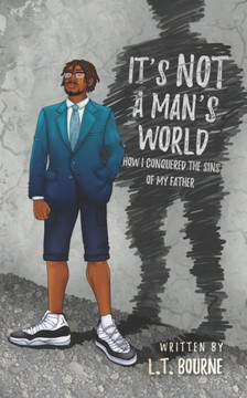 It's Not a Man's World: How I conquered the sins of my father