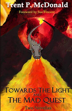 Towards The Light And The Mad Quest: Two Novellas Towards The Light And The Mad Quest: Two Novellas
