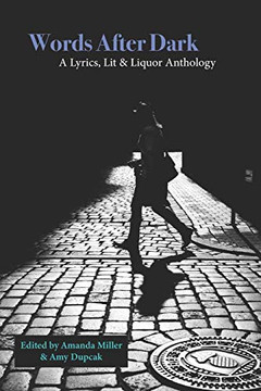 Words After Dark: A Lit, Lyrics & Liquor Anthology Words After Dark: A Lit, Lyrics & Liquor Anthology