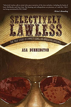 Selectively Lawless: The True Story Of Emmett Long, An American Original - 9781956742015