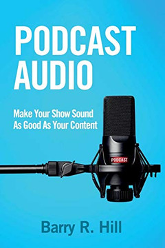 Podcast Audio : Make Your Show Sound As Good As Your Content