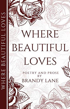 Where Beautiful Loves: Poetry and Prose Where Beautiful Loves: Poetry and Prose