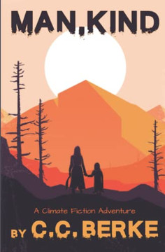 Man, Kind : A Climate Fiction Adventure Man, Kind : A Climate Fiction Adventure