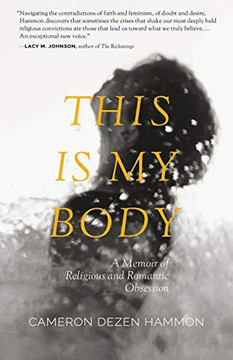 This Is My Body: A Memoir of Religious and Romantic Obsession This Is My Body: A Memoir of Religious and Romantic Obsession