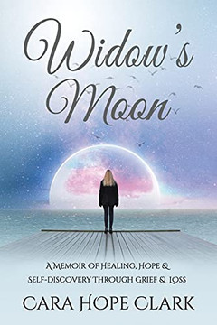 Widow'S Moon: A Memoir Of Healing, Hope & Self-Discovery Through Grief & Loss
