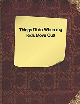 Things I'Ll Do When My Kids Move Out