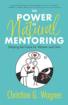 The Power of Natural Mentoring : Shaping the Future for Women and Girls - 9781734752700