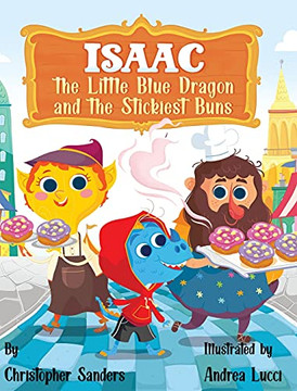 Isaac The Little Blue Dragon And The Stickiest Buns - 9781737206224