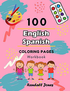 100 English Spanish Coloring Pages Workbook: Awesome Coloring Book For Kids