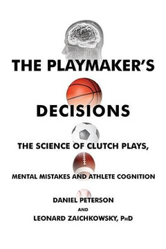 The Playmaker'S Decisions: The Science Of Clutch Plays, Mental Mistakes And Athlete Cognition