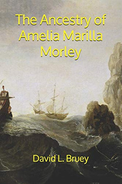 The Ancestry of Amelia Marilla Morley : The Morleys Reach Ohio The Ancestry of Amelia Marilla Morley : The Morleys Reach Ohio