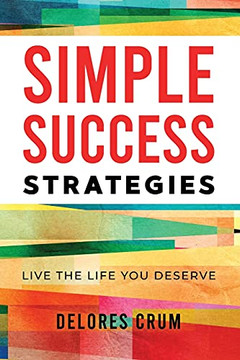 Simple Success Strategies: Live The Life You Deserve - 9781736624807 Simple Success Strategies: Live The Life You Deserve - 9781736624807