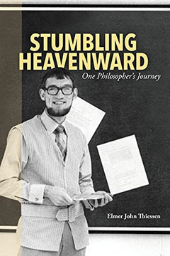 Stumbling Heavenward: One Philosopher'S Journey Stumbling Heavenward: One Philosopher'S Journey