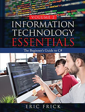 Information Technology Essentials Volume 2: The Beginner'S Guide To C#