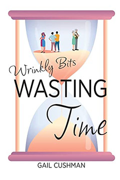 Wasting Time: A Wrinkly Bits Senior Hijinks Romance - 9781737628804
