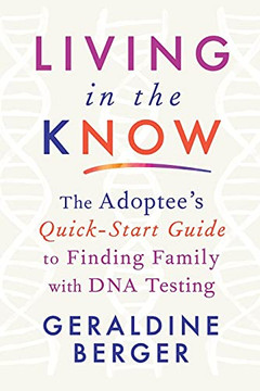 Living In The Know: The Adoptee'S Quick-Start Guide To Finding Family With Dna Testing - 9781736720301 Living In The Know: The Adoptee'S Quick-Start Guide To Finding Family With Dna Testing - 9781736720301