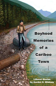 Boyhood Memories of a Cariboo Town : Lillooet Stories