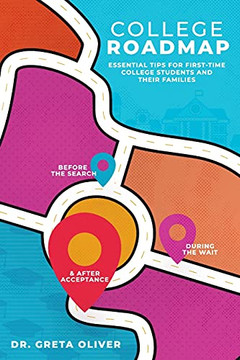 College Roadmap: Essential Tips For First-Time College Students And Their Families - 9781737508908