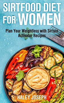 Sirt Food Diet For Women: Plan Your Weight Loss With Sirtuin Activator Recipes