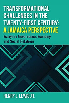 Transformational Challenges In The 21St Century: A Jamaica Perspective: Essays In Governance, Economy And Social Relations