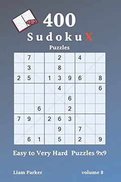 Sudoku X Puzzles - 400 Easy To Very Hard Puzzles 9X9 Vol.8