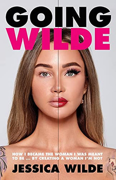 Going Wilde: How I Became The Woman I Was Meant To Be By Creating A Woman I'M Not