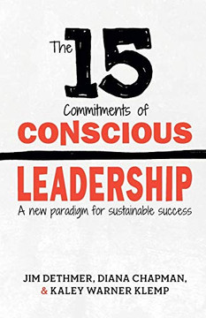The 15 Commitments Of Conscious Leadership: A New Paradigm For Sustainable Success
