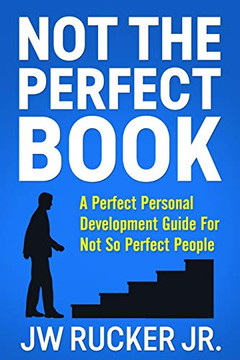 NOT THE PERFECT BOOK: A Perfect Self Development Guide For Not So Perfect People
