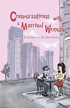 Conversations With A Married Woman : And The Humorous Tale Of Becoming One