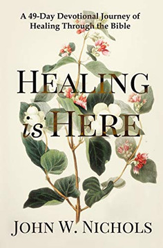 Healing is Here : A 49-Day Devotional Journey of Healing Through the Bible