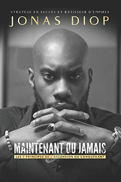 Maintenant ou jamais: Les 7 principes de l'ascension du conqu??rant (French Edition)