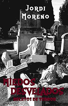 Miedos Desvelados: Relatos De Terror (Spanish Edition) Miedos Desvelados: Relatos De Terror (Spanish Edition)