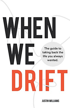 When We Drift: The Guide To Taking Back The Life You Always Wanted